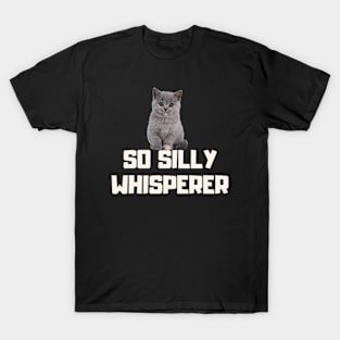 so silly whisperer T-Shirt